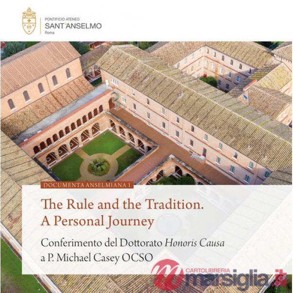 Rule and the tradition. A personal journey. Conferimento del Dottorato Honoris Causa a P. Michael Casey OCSO (The)