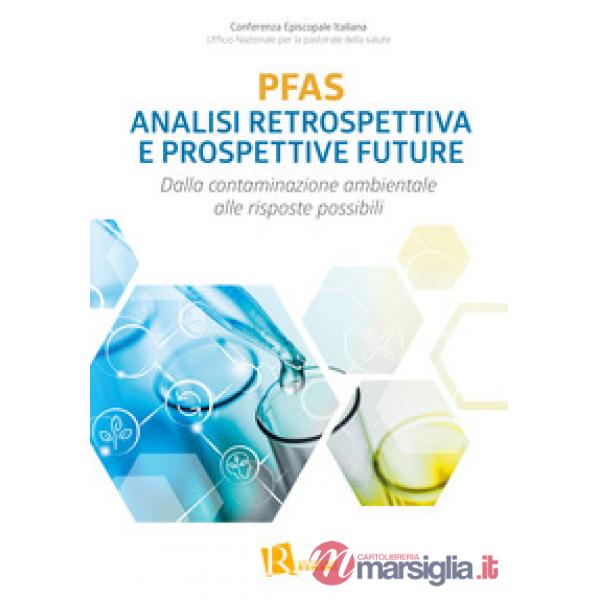 PFAS analisi retrospettiva e prospettive future. Dalla contaminazione ambientale alle risposte possibili