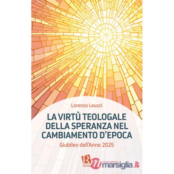 Virtù teologale della speranza nel cambiamento d'epoca. Giubileo dell'Anno 2025 (La)