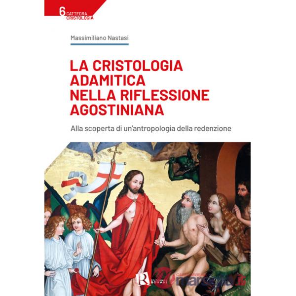 Cristologia adamitica nella riflessione agostiniana. Alla scoperta di un'antropologia della redenzione (La)