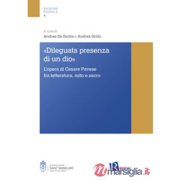 «Dileguata presenza di un Dio». L'opera di Cesare Pavese fra letteratura, mito e sacro