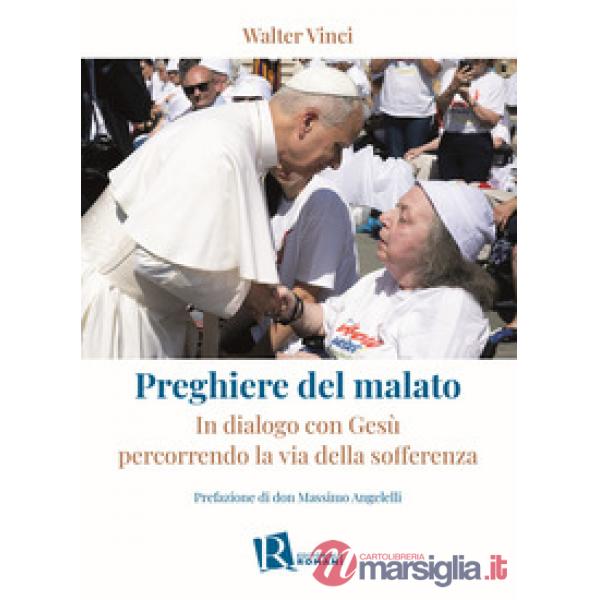 Preghiere del malato. In dialogo con Gesù percorrendo la via della sofferenza