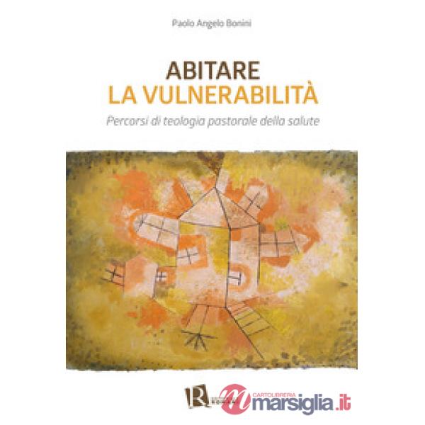 Abitare la vulnerabilità. Percorsi di teologia pastorale della salute