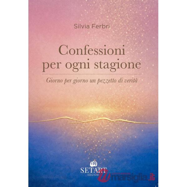 Confessioni per ogni stagione. Giorno per giorno un pezzetto di verità