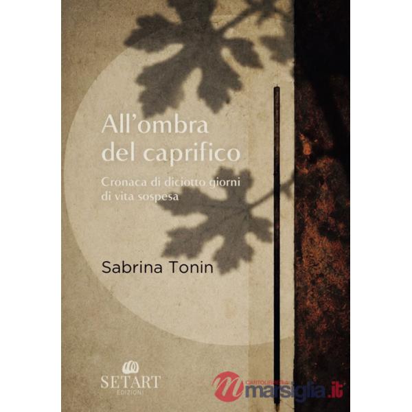 All'ombra del caprifico. Cronaca di diciotto giorni di vita sospesa