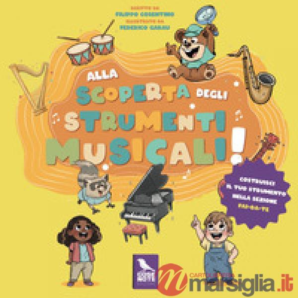 Alla scoperta degli strumenti musicali. Ediz. illustrata