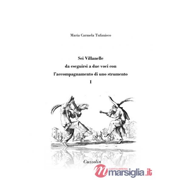 Sei Villanelle da eseguirsi a due voci con l'accompagnamento di uno strumento. Vol. 1