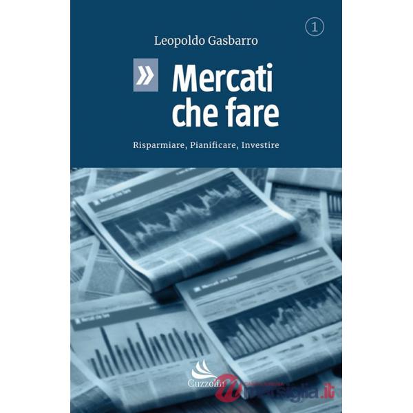 Mercati che fare. Risparmiare, pianificare, investire