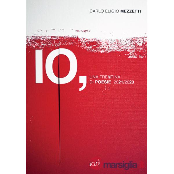Io. Una trentina di poesie, 2021-2023