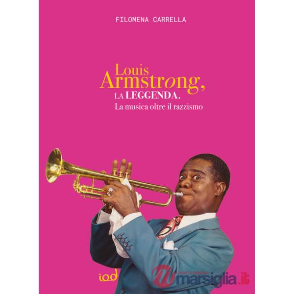 Leggenda di Louis Armstrong. La musica oltre il razzismo (La)