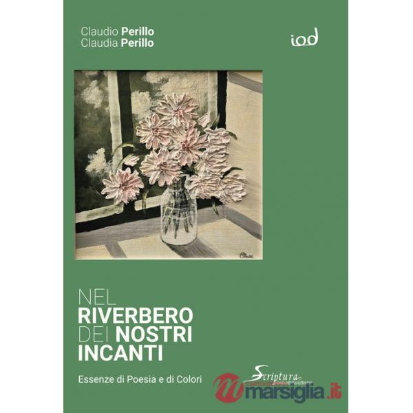 Nel riverbero dei nostri incanti. Essenze di poesia e di colori
