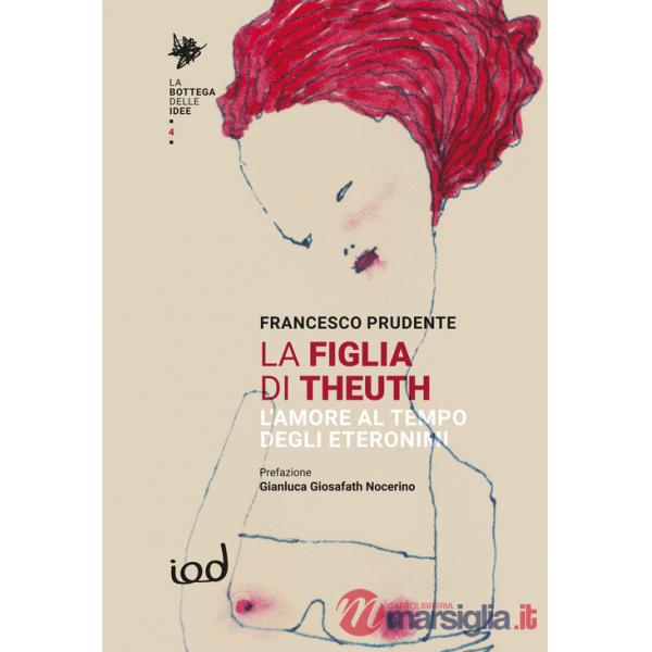 Figlia di Theuth. L'amore al tempo degli eteronimi (La)