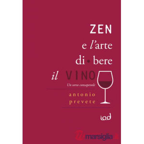 Zen e l'arte di bere il vino. Un sorso consapevole