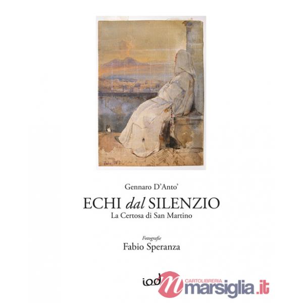 Echi dal silenzio. La Certosa di San Martino. Ediz. illustrata