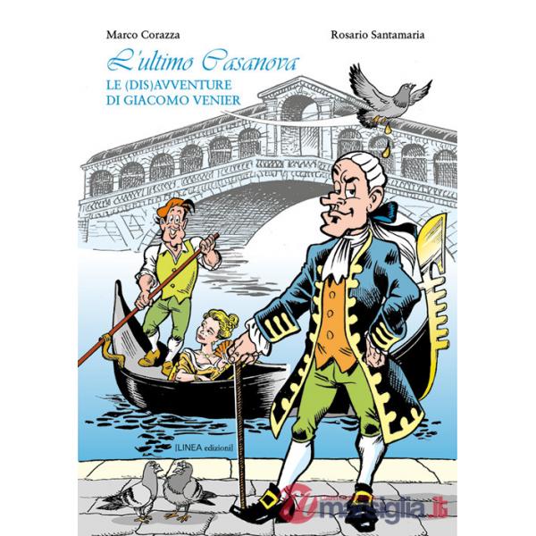 Ultimo Casanova. Le (dis)avventure di Giacomo Venier. Ediz. illustrata (L')