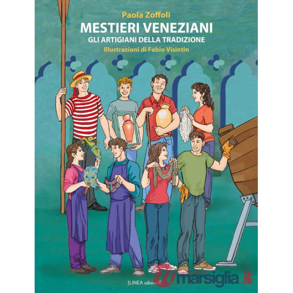 Mestieri veneziani. Gli artigiani della tradizione. Ediz. illustrata