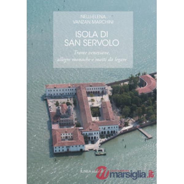Isola di San Servolo. Trame veneziane, allegre monache e matti da legare