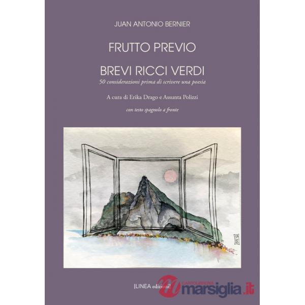 Frutto previo. Brevi ricci verdi. 50 considerazioni prima di scrivere una poesia. Testo spagnolo a fronte. Ediz. integrale