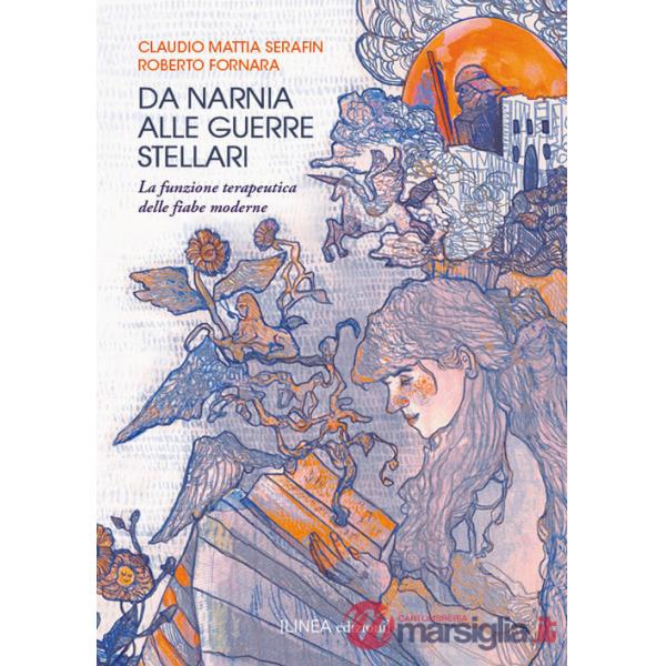 Da Narnia alle Guerre Stellari. La funzione terapeutica delle fiabe moderne. Ediz. integrale
