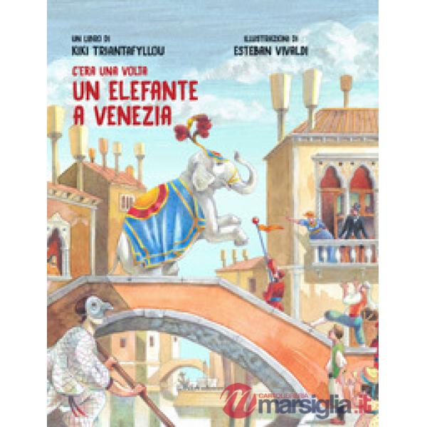 C'era una volta un elefante a Venezia. Ediz. illustrata