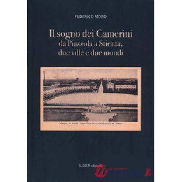 Sogno dei Camerini. Da Piazzola a Stientia due ville e due mondi (Il)
