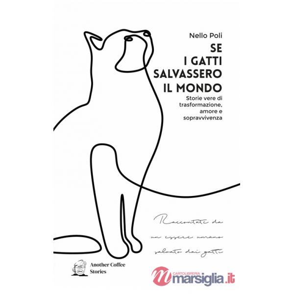 Se i gatti salvassero il mondo. Storie vere di trasformazione, amore e sopravvivenza