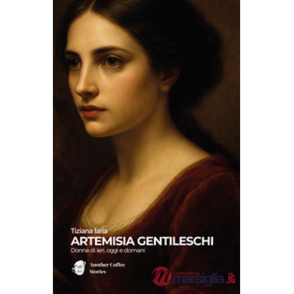 Artemisia Gentileschi. Donna di ieri, oggi e domani