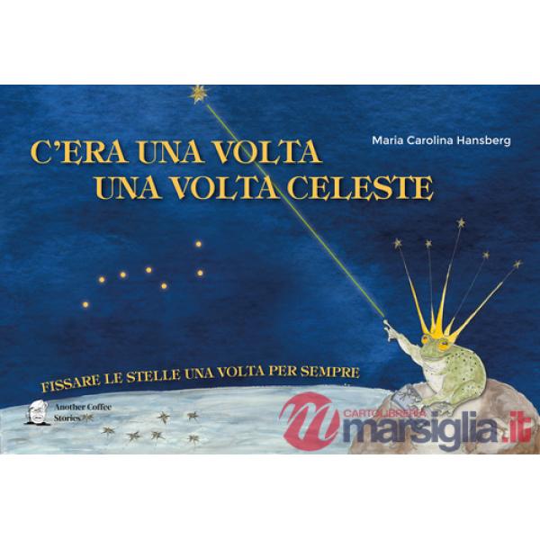 C'era una volta la volta celeste. Fissare le stelle una volta per sempre