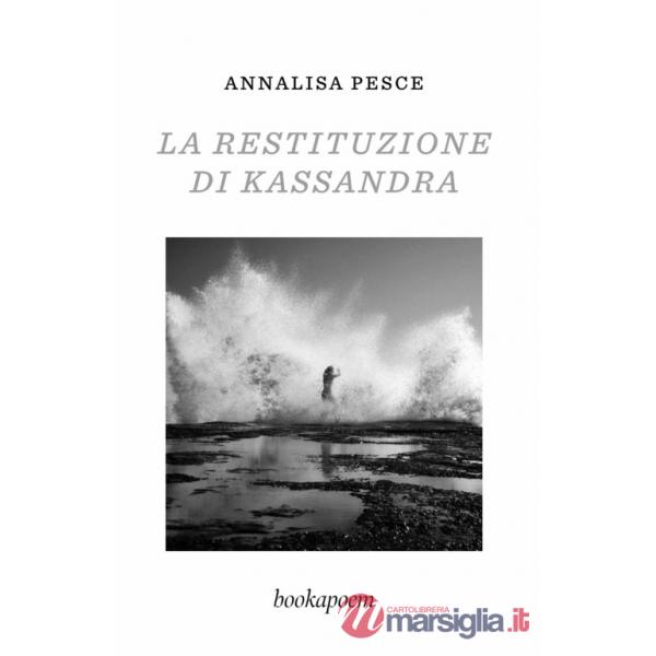 Restituzione di Kassandra. Amore, passione e altre malattie (La)