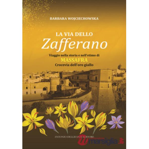 La via dello zafferano. Viaggio nella storia e nell'etimo di Massafra. Crocevia dell'oro giallo