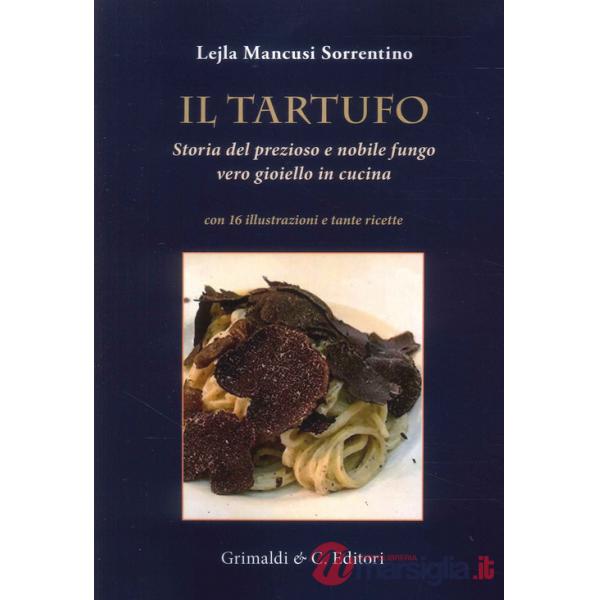 Tartufo. Storia del prezioso e nobile fungo vero gioiello in cucina (Il)