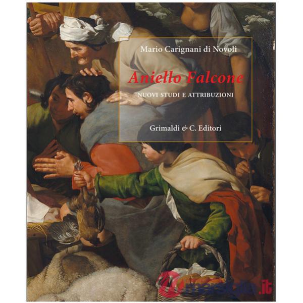 Aniello Falcone. Nuovi studi e attribuzioni. Ediz. illustrata
