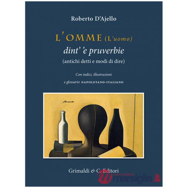 Omme (l'uomo) dint' 'e pruverbie (antichi detti e modi di dire) (L')