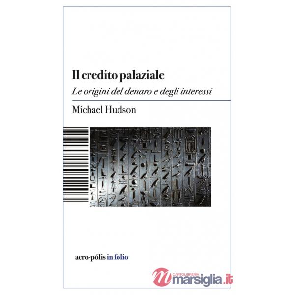 Credito palaziale. Le origini del denaro e degli interessi (Il)