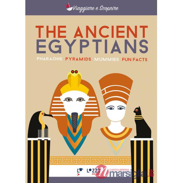 Ancient Egyptians. Pharaohns, pyramids, mummies, fun facts (The)