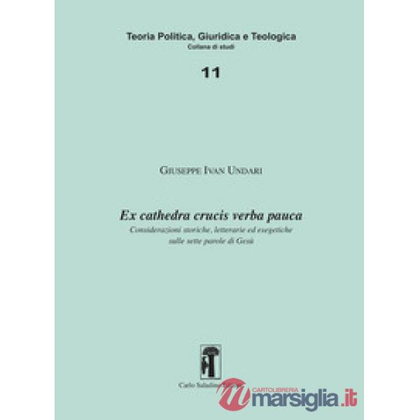 Ex cathedra crucis verba pauca. Considerazioni storiche, letterarie ed esegetiche sulle sette parole di Gesù