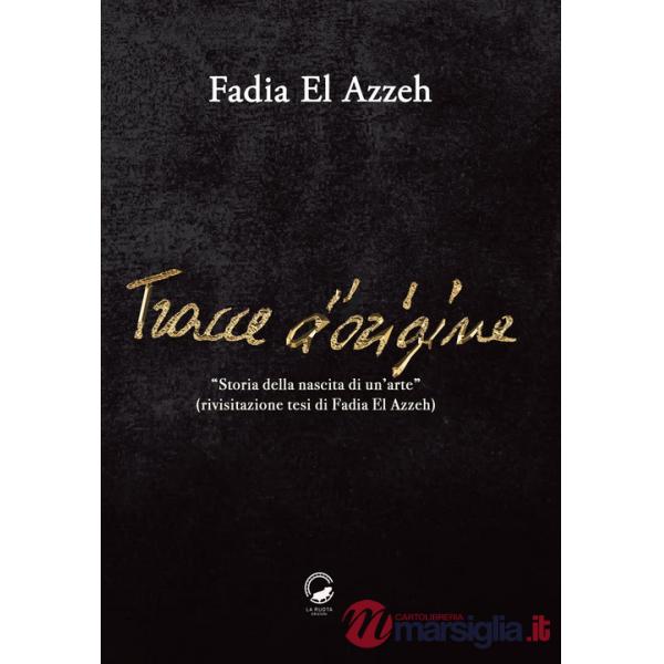 Tracce d'origine. Storia della nascita di un'arte (rivisitazione della tesi di Fadia El Azzeh)