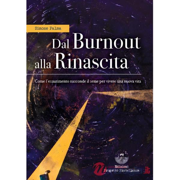 Dal burnout alla rinascita. Come l'esaurimento nasconde il seme per vivere una nuova vita