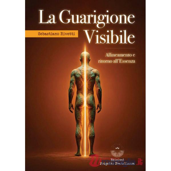Guarigione visibile. Allineamento e ritorno all'Essenza (La)
