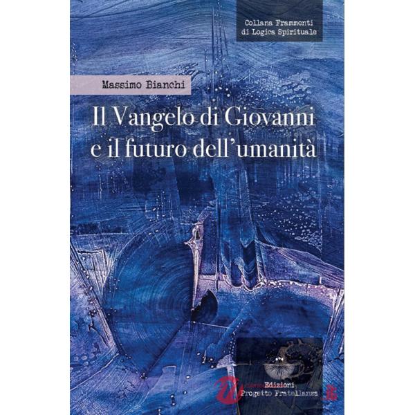 Vangelo di Giovanni e il futuro dell'umanità (Il)