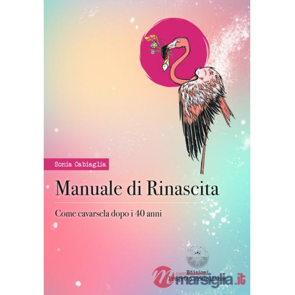 Manuale di rinascita. Come cavarsela dopo i 40 anni