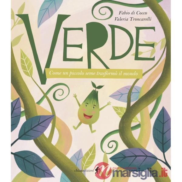 Verde. Come un piccolo seme trasformò il mondo. Ediz. illustrata