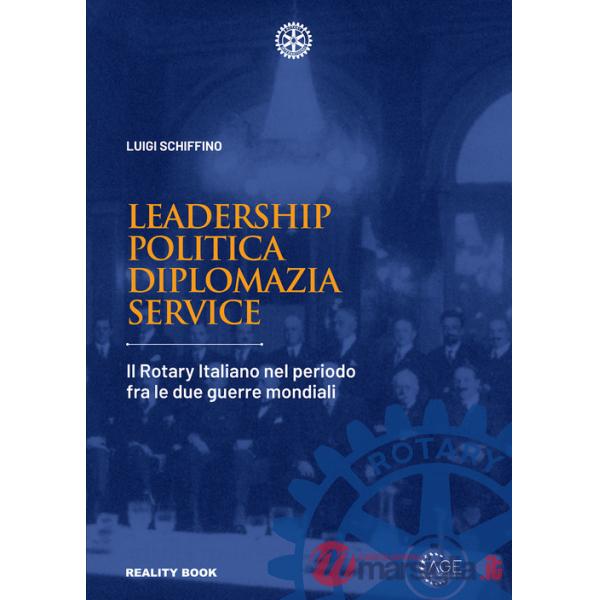 Leadership, politica, diplomazia, service. Il Rotary italiano nel periodo fra le due guerre mondiali