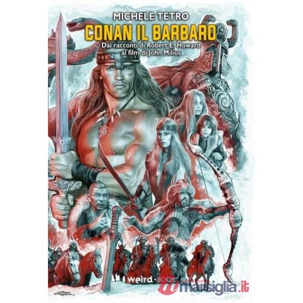 Conan il barbaro. Dai racconti di Robert E. Howard al film di John Milius
