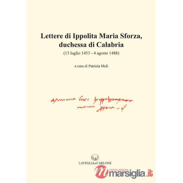 Lettere di Ippolita Maria Sforza, duchessa di Calabria. (13 luglio 1453-4 agosto 1488)