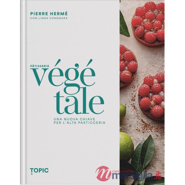 Pâtisserie végétale. Una nuova chiave per l'alta pasticceria