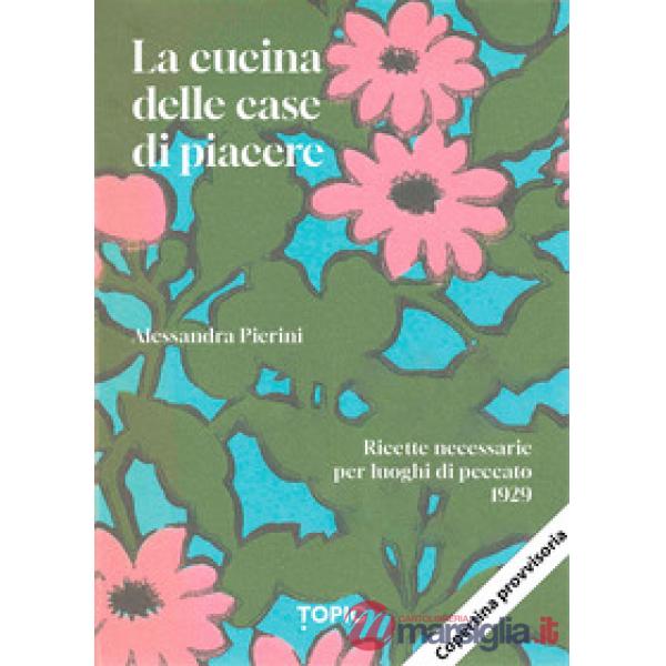 Cucina delle case di piacere. Ricette necessarie per luoghi di peccato (La)