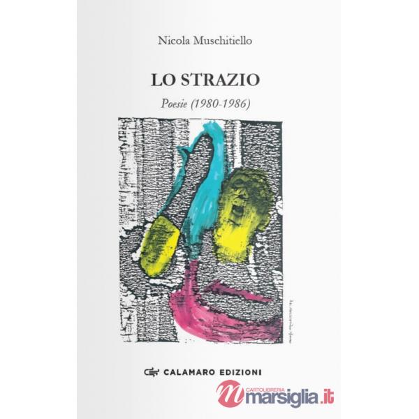 Strazio. Poesie (1980-1986) (Lo)