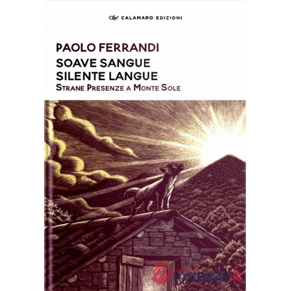 Soave sangue silente langue. Strane presenze a Monte Sole. Nuova ediz.