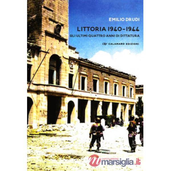 Littoria 1940-1944. Gli ultimi quattro anni di dittatura